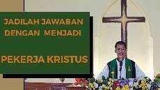 JADILAH JAWABAN DENGAN MENJADI PEKERJA KRISTUS MINGGU 14 JUNI 2020 JADILAH JAWABAN DENGAN MENJADI PEKERJA KRISTUS MINGGU 14 JUNI 2020