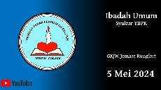 IBADAH UMUM SYUKUR YBPK 5 Mei 2024 PUKUL 08 30 WIB GKJW RUNGKUT