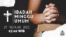 Ibadah Minggu Umum Minggu 27 Februari 2022