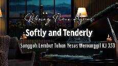 Relaxing Piano Hymns Softly and Tenderly Sungguh Lembut Tuhan Yesus Memanggil KJ 353