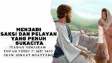 Menjadi Saksi dan Pelayan yang Penuh Sukacita Ibadah Kenaikan Tuhan Yesus 21 Mei 2020