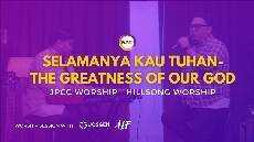 SELAH WORSHIP SELAMANYA KAU TUHAN THE GREATNESS OF OUR GOD JPCC WORSHIP HILLSONG WORSHIP