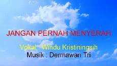 JANGAN PERNAH MENYERAH Vokal Windu K Musik Dermawan Tri
