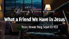 Relaxing Piano Hymns What a Friend We Have in Jesus Yesus Kawan Yang Sejati KJ 453 Relaxing Piano Hymns What a Friend We Have in Jesus Yesus Kawan Yang Sejati KJ 453