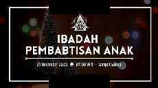 Ibadah Natal Baptis Anak Senin 25 Desember 2023