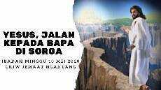 Yesus Jalan Kepada Bapa di Sorga Ibadah Minggu 10 Mei 2020